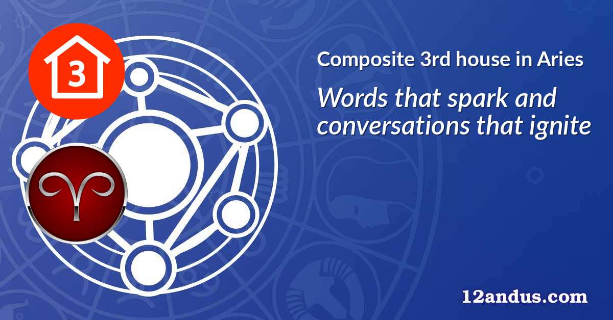 Composite 3rd house in Aries in the composite chart