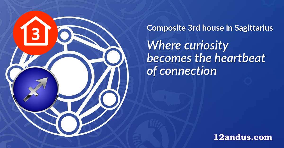 Composite 3rd house in Sagittarius in the composite chart