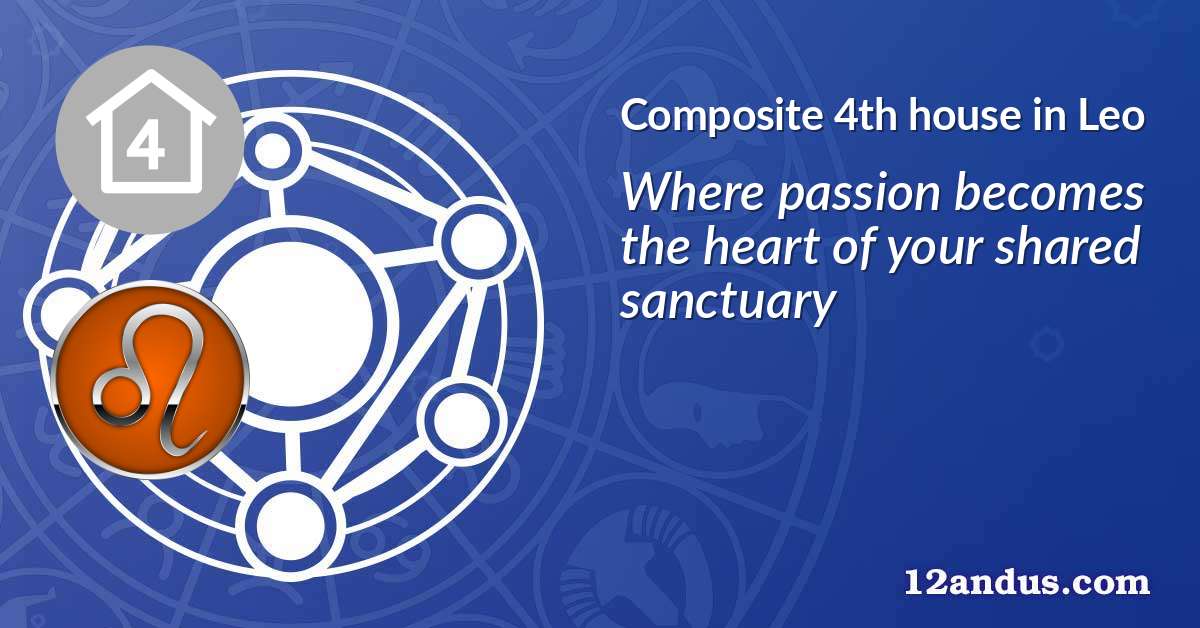Composite 4th house in Leo in the composite chart