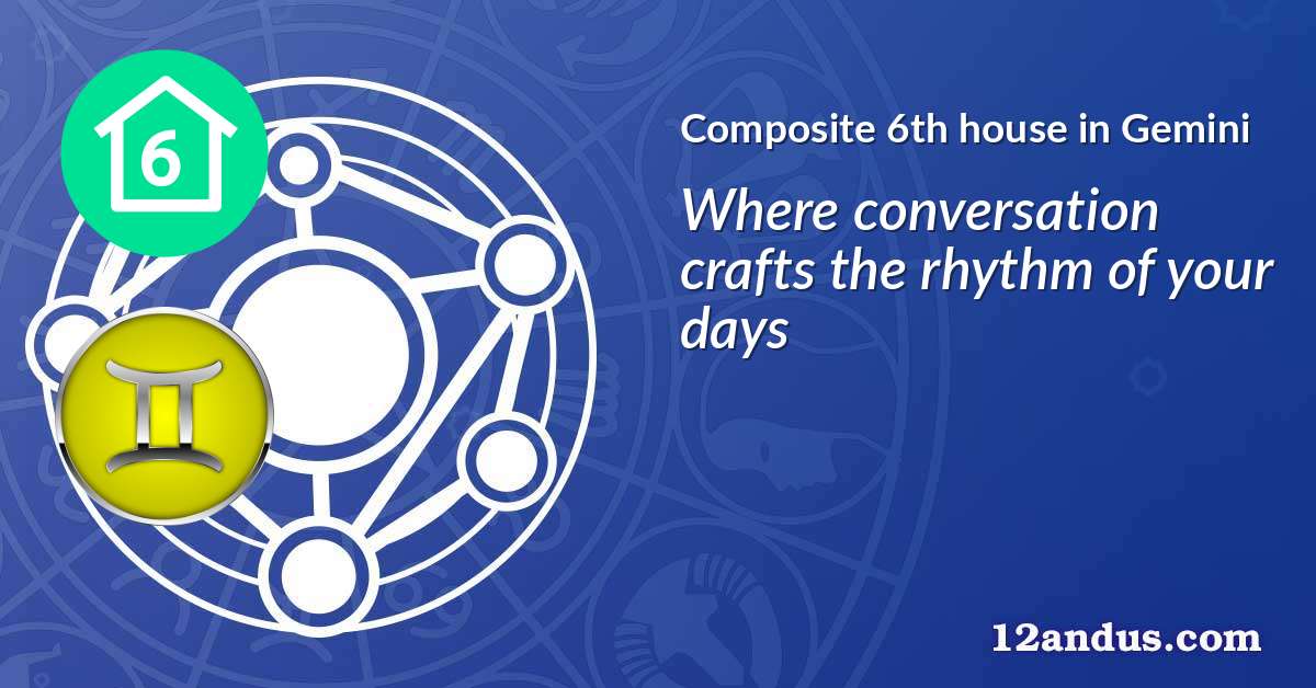 Composite 6th house in Gemini in the composite chart