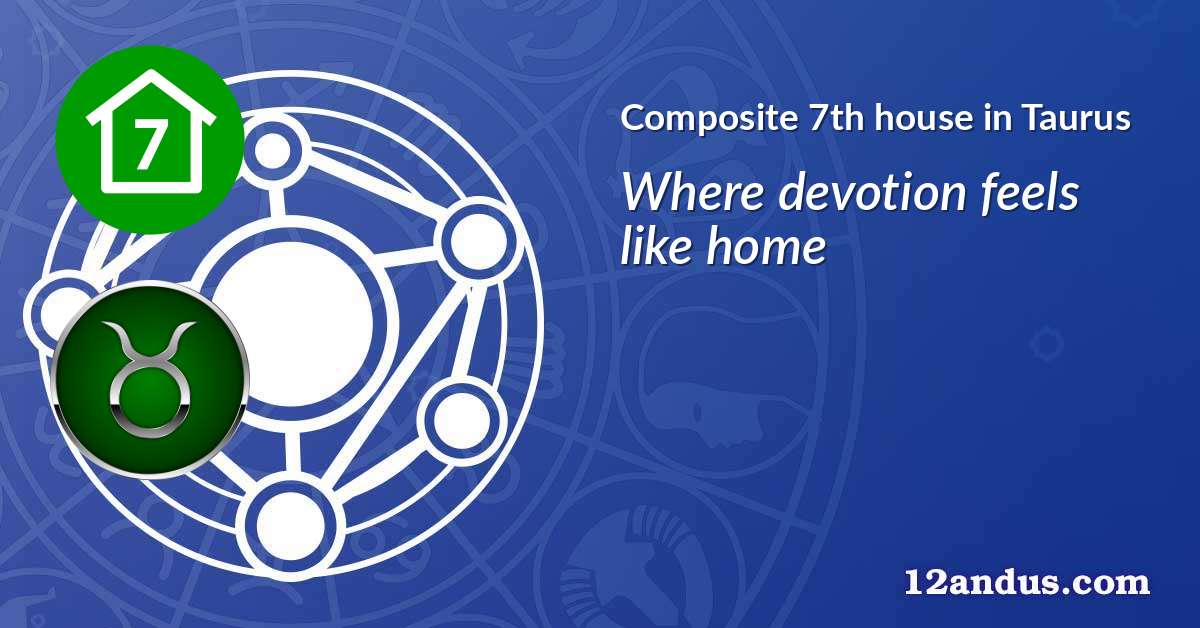 Composite 7th house in Taurus in the composite chart