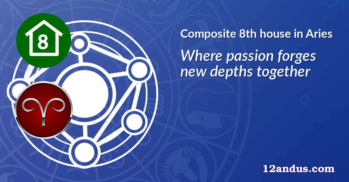 Composite 8th house in Aries in the composite chart