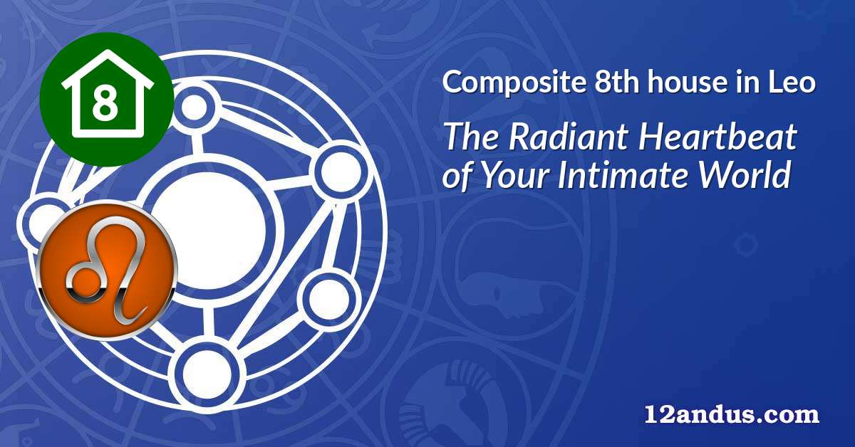 Composite 8th house in Leo in the composite chart