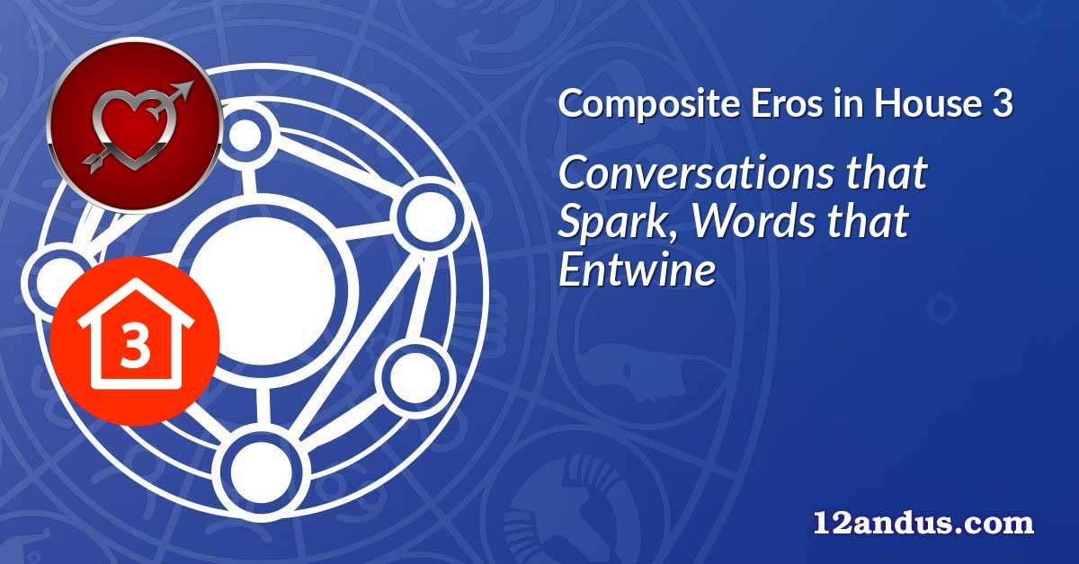 Eros in House 3 in the composite chart