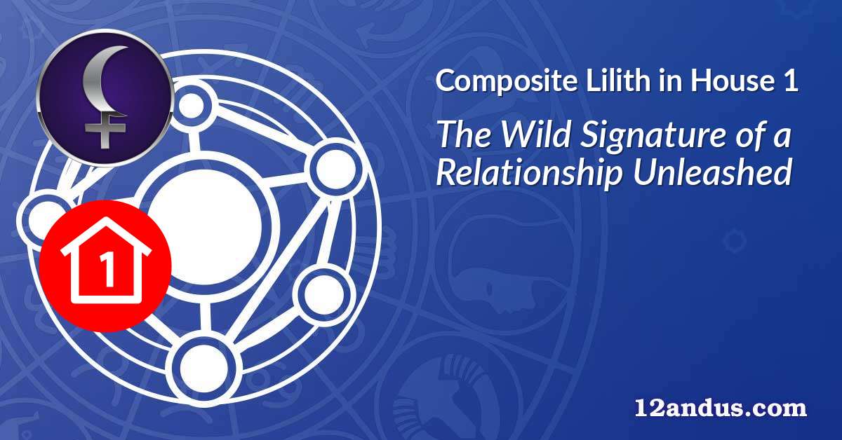 Lilith in House 1 in the composite chart