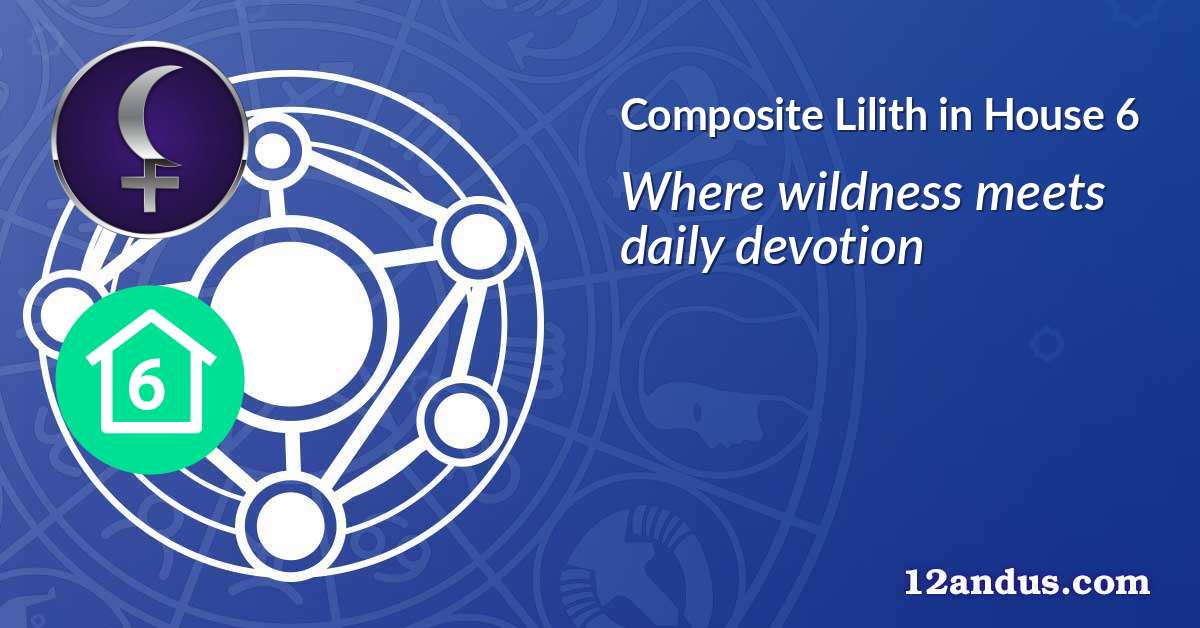 Lilith in House 6 in the composite chart
