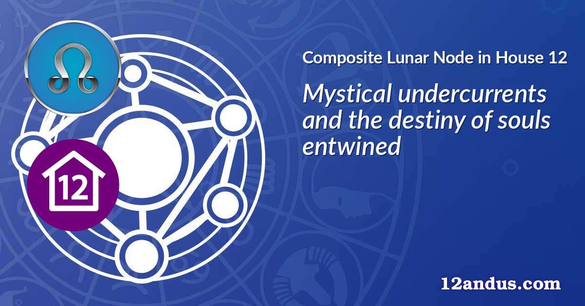 Lunar Node in House 12 in the composite chart
