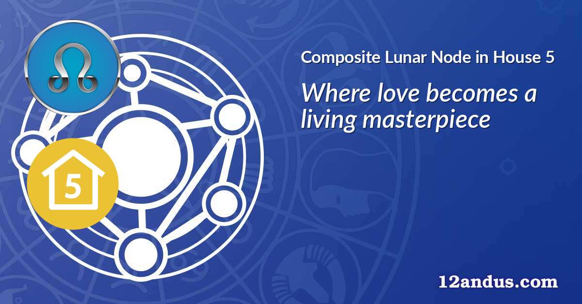 Lunar Node in House 5 in the composite chart