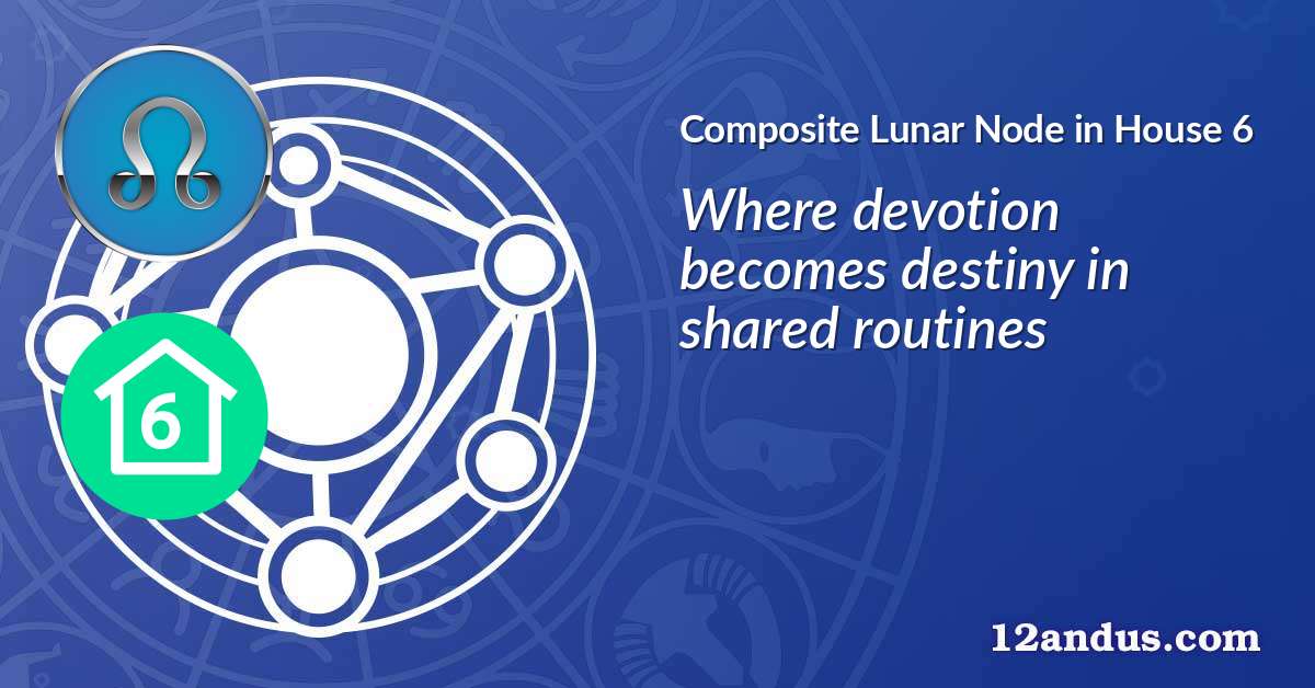 Lunar Node in House 6 in the composite chart