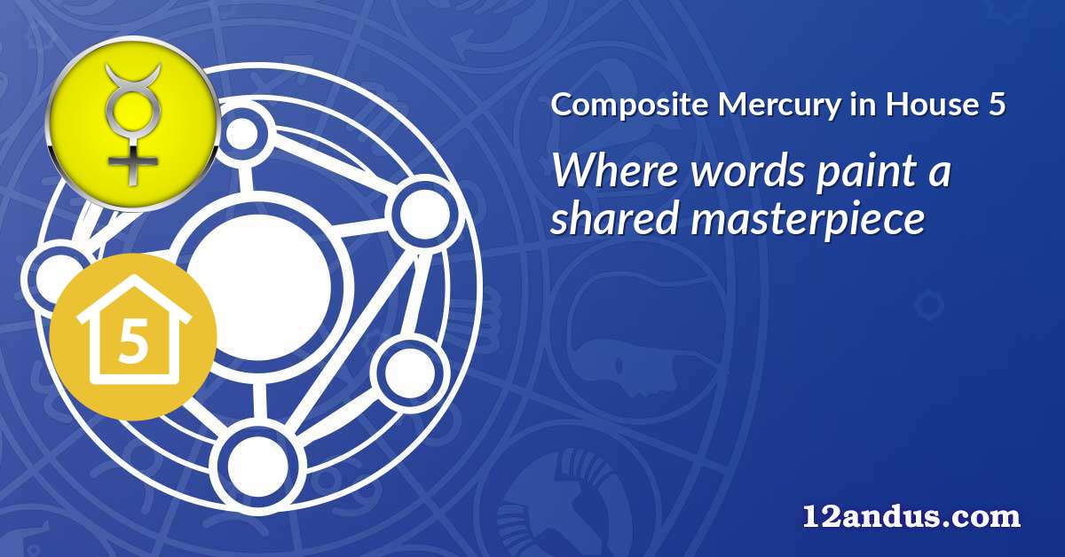 Mercury in House 5 in the composite chart