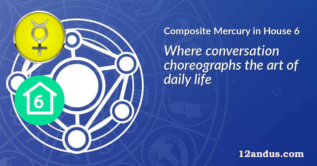 Mercury in House 6 in the composite chart