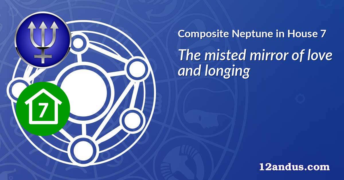 Neptune in House 7 in the composite chart