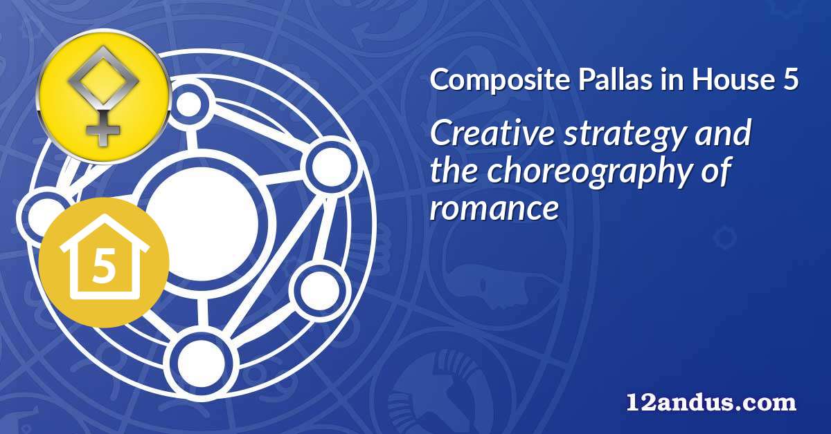 Pallas in House 5 in the composite chart