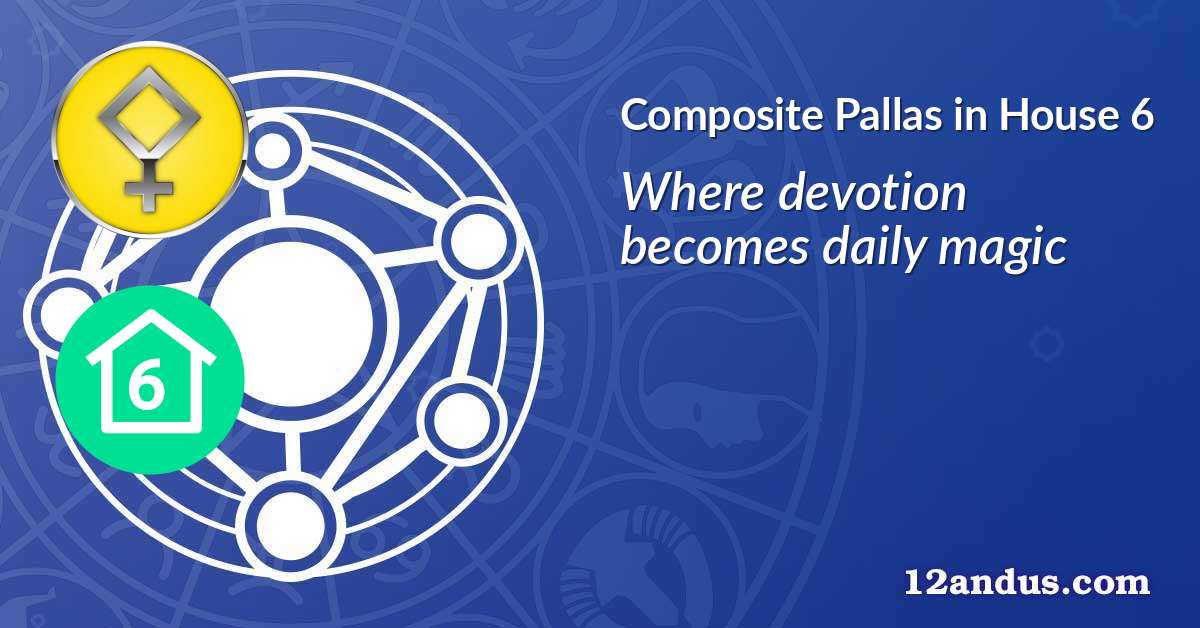 Pallas in House 6 in the composite chart