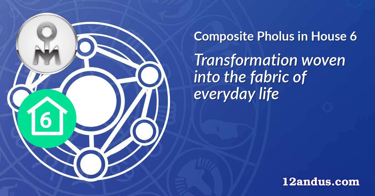 Pholus in House 6 in the composite chart