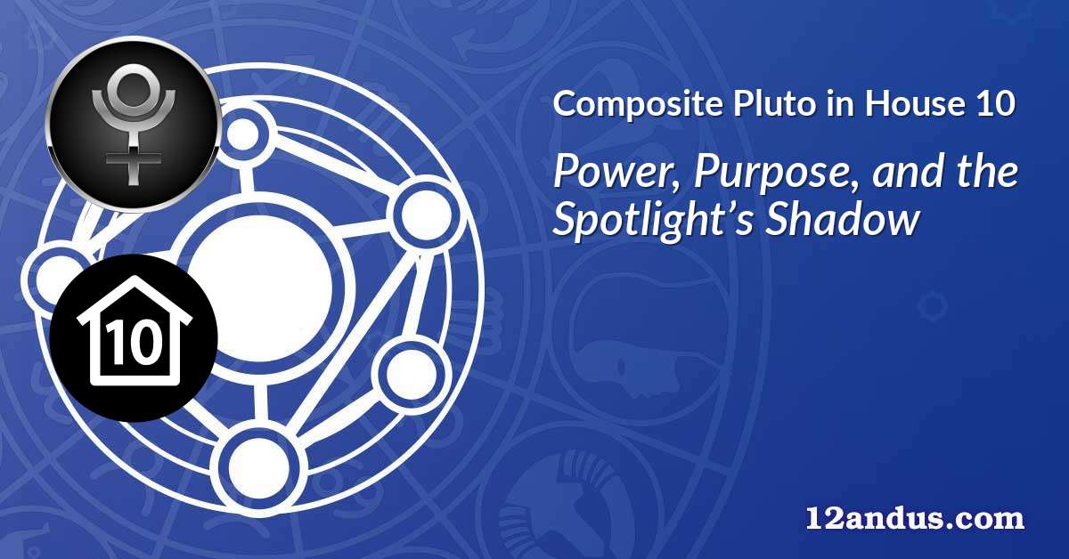 Pluto in House 10 in the composite chart