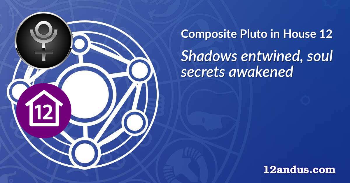 Pluto in House 12 in the composite chart