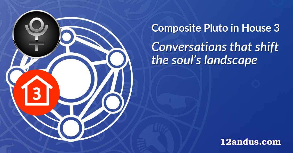Pluto in House 3 in the composite chart