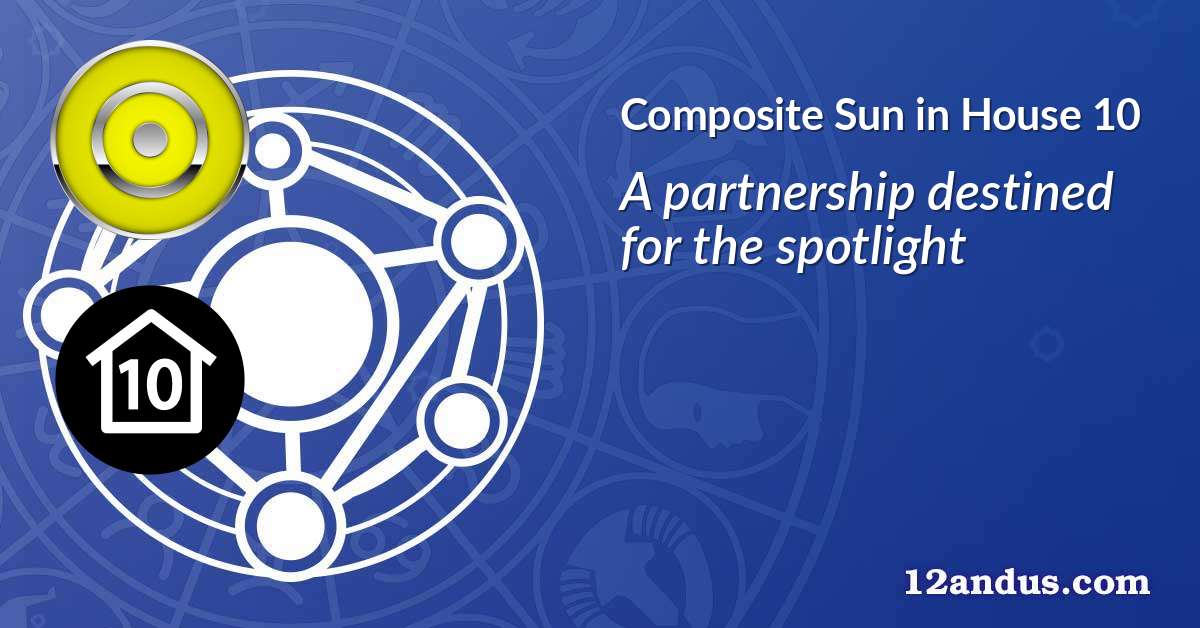 Sun in House 10 in the composite chart