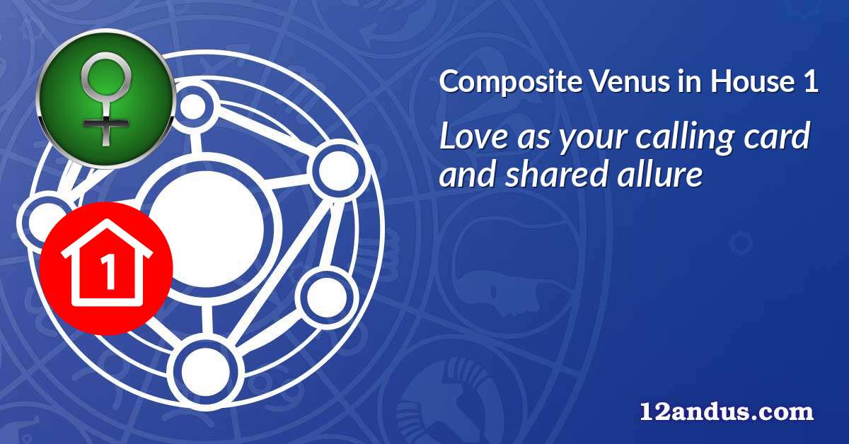 Venus in House 1 in the composite chart