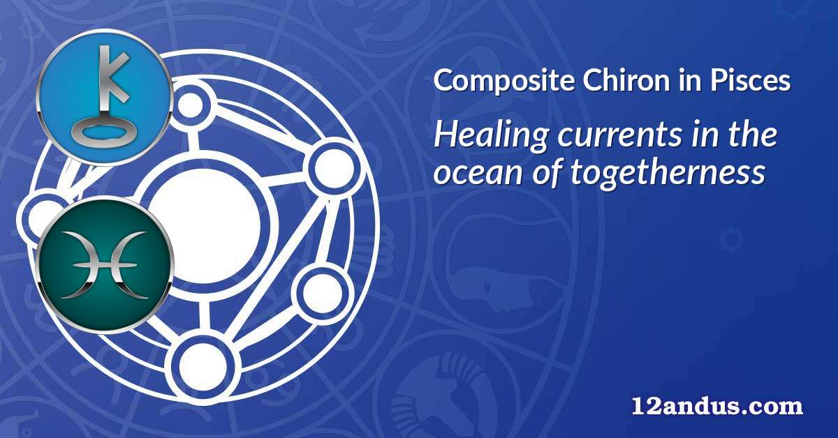 Chiron in Pisces in the composite chart