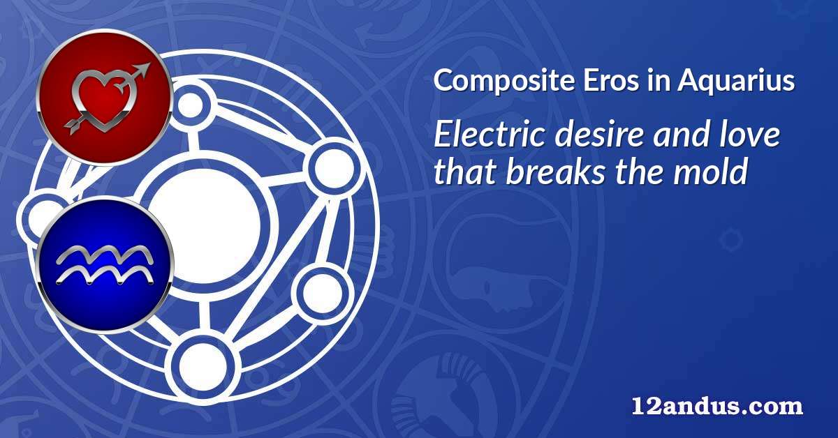 Eros in Aquarius in the composite chart