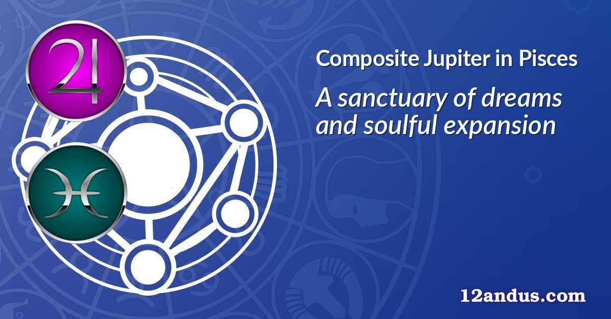 Jupiter in Pisces in the composite chart