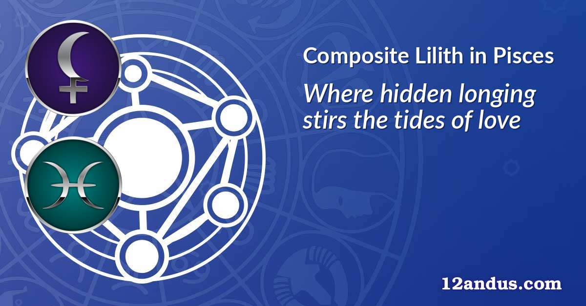 Lilith in Pisces in the composite chart