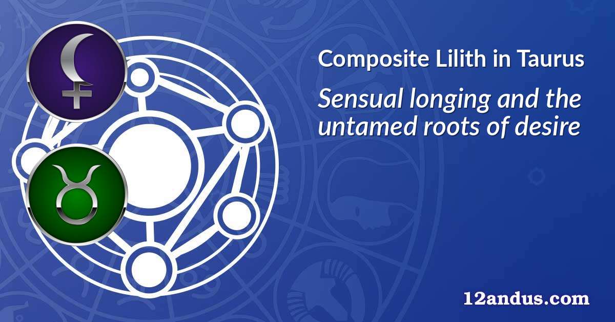Lilith in Taurus in the composite chart