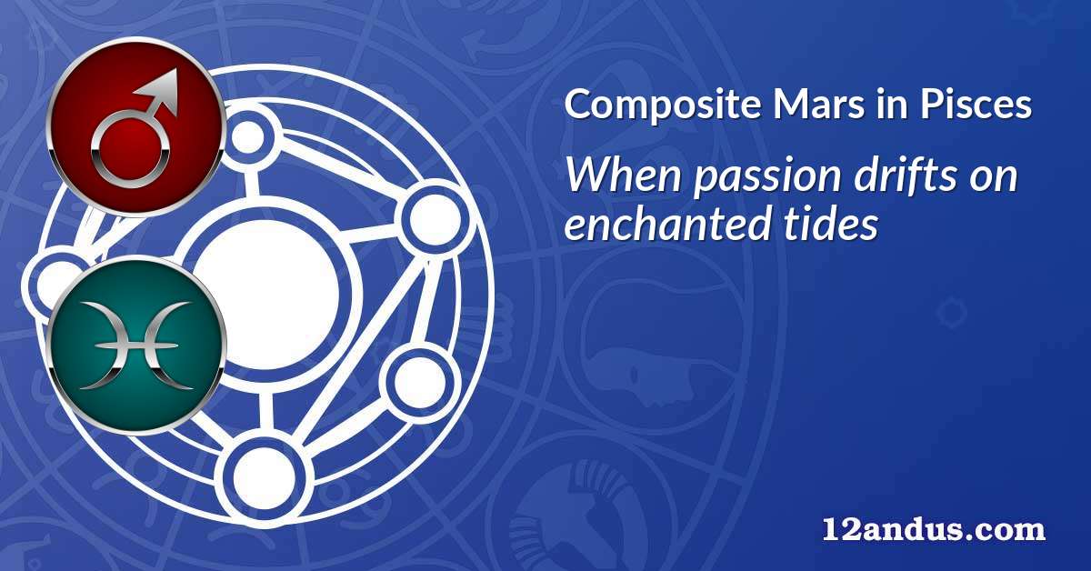 Mars in Pisces in the composite chart