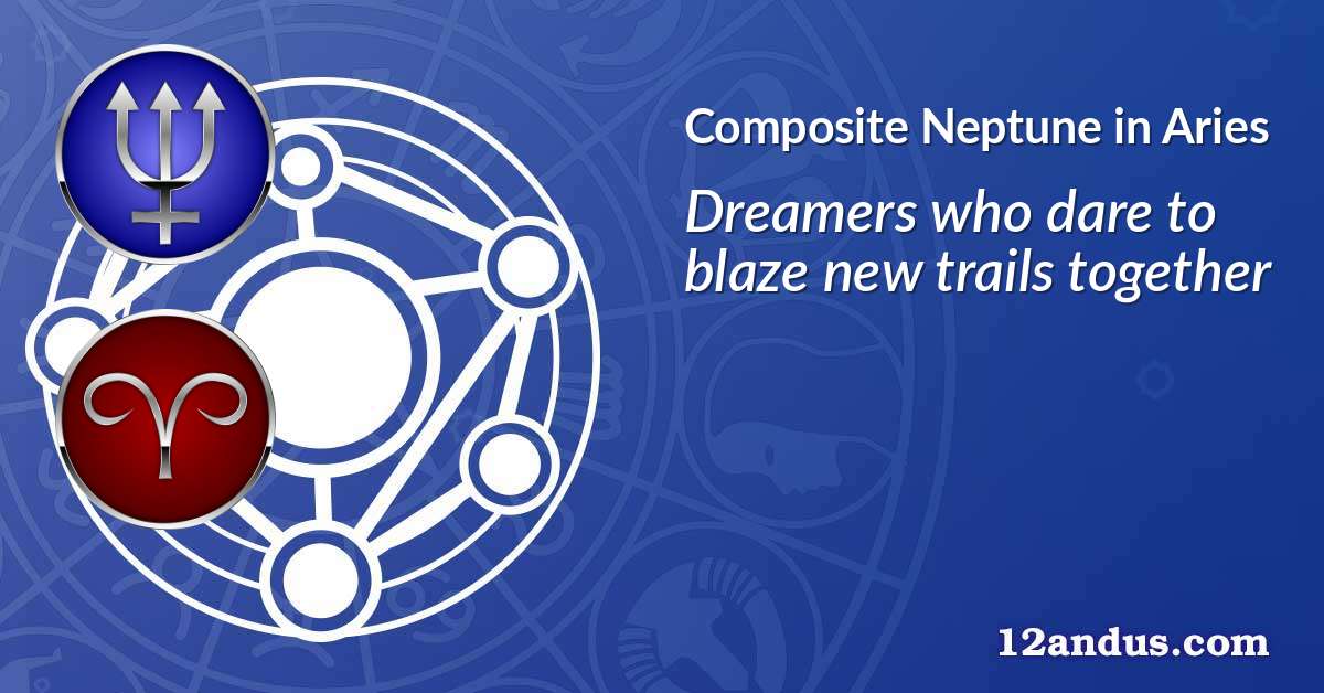 Neptune in Aries in the composite chart