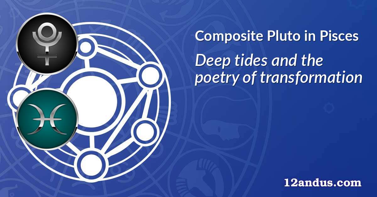 Pluto in Pisces in the composite chart