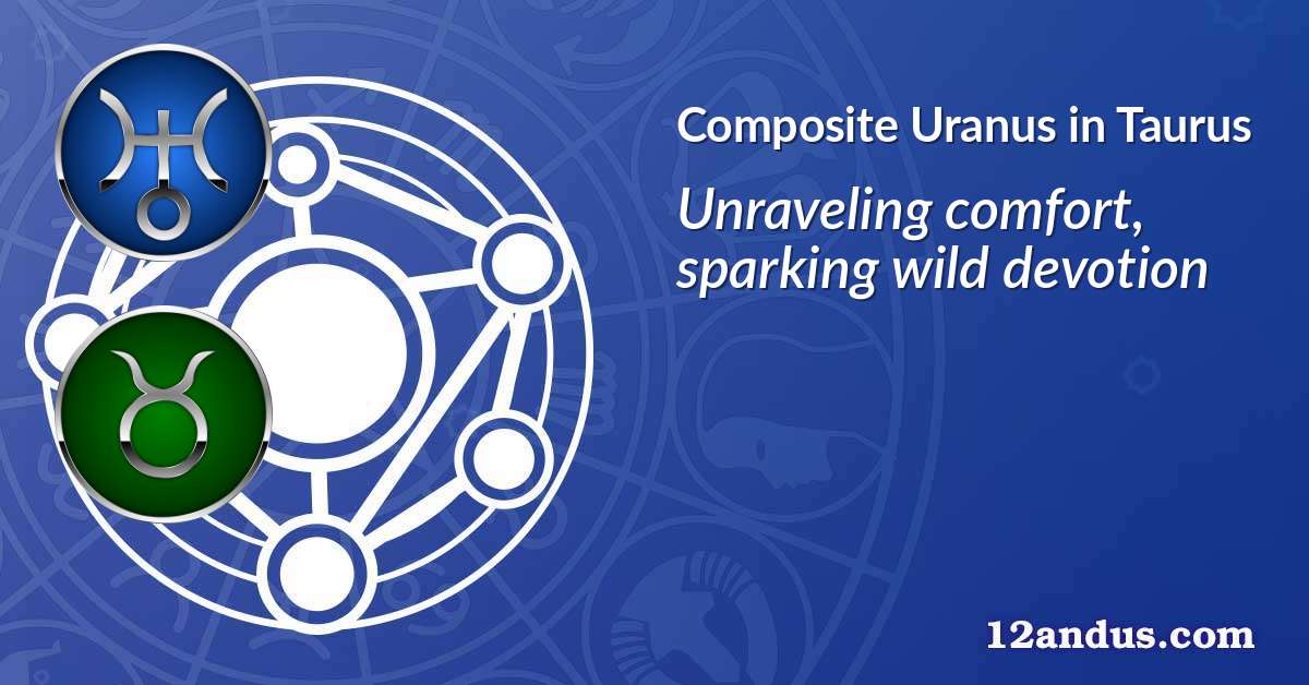 Uranus in Taurus in the composite chart