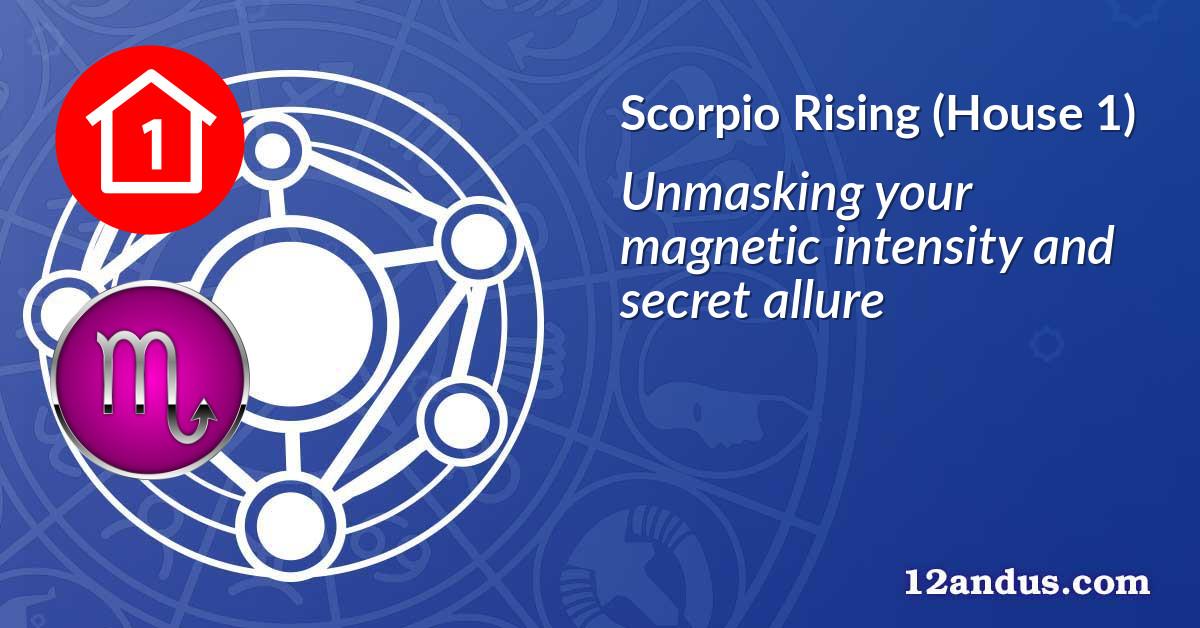 Scorpio Rising (House 1)