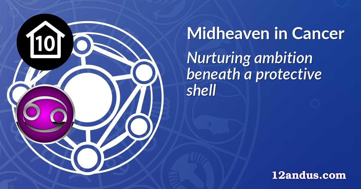 Midheaven (House 10) in Cancer
