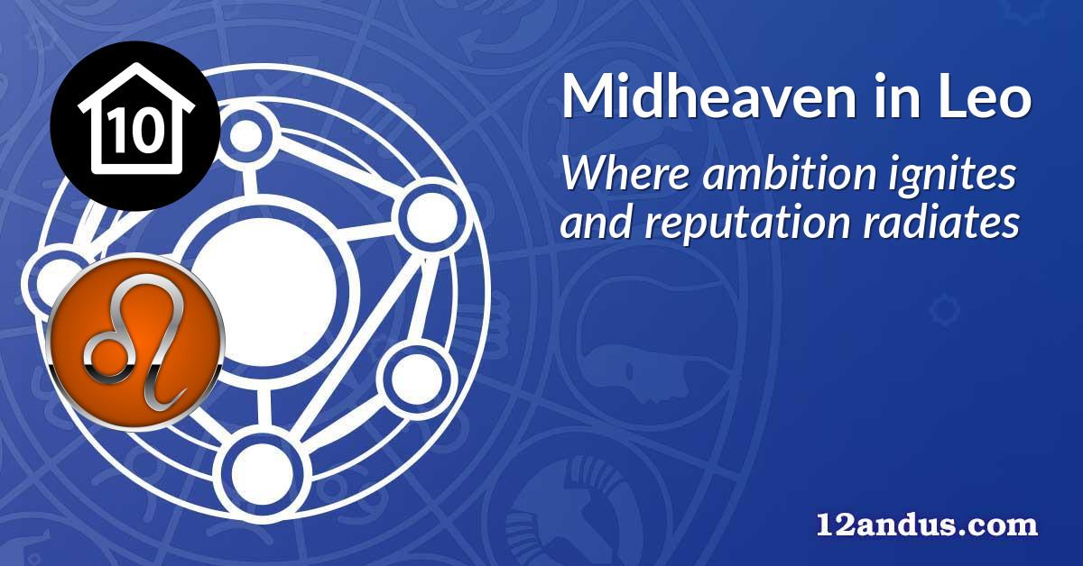 Midheaven (House 10) in Leo