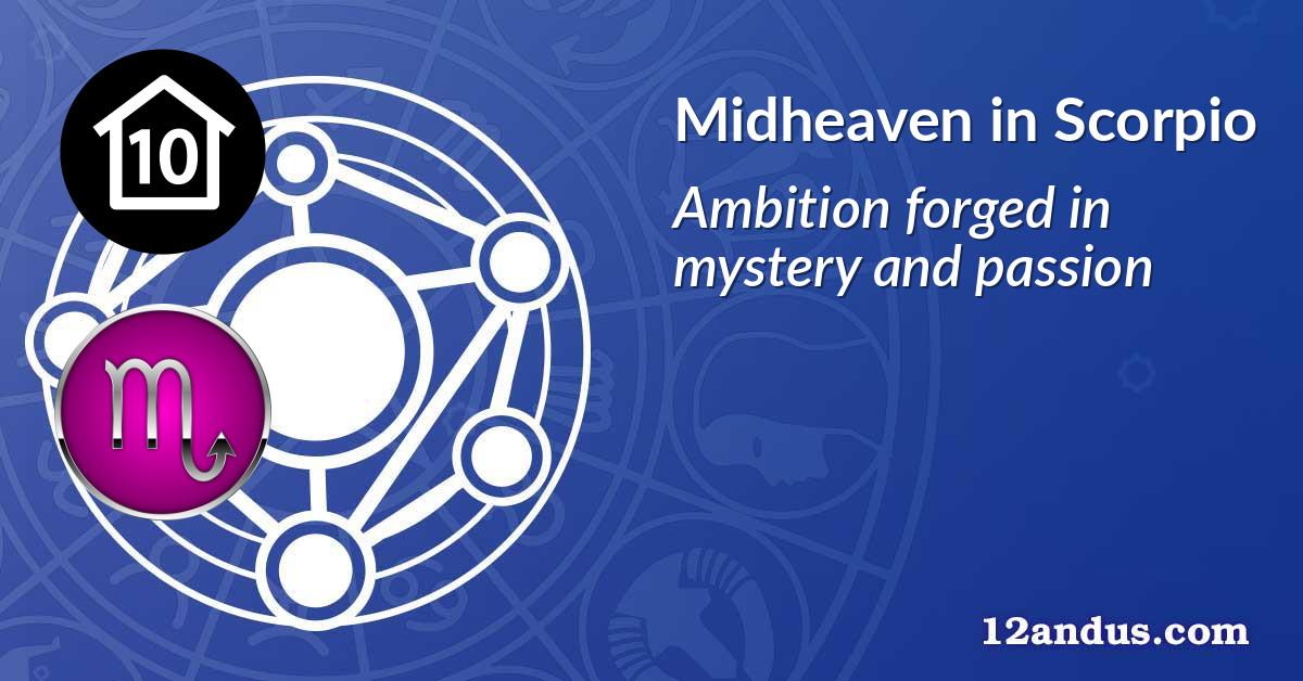 Midheaven (House 10) in Scorpio