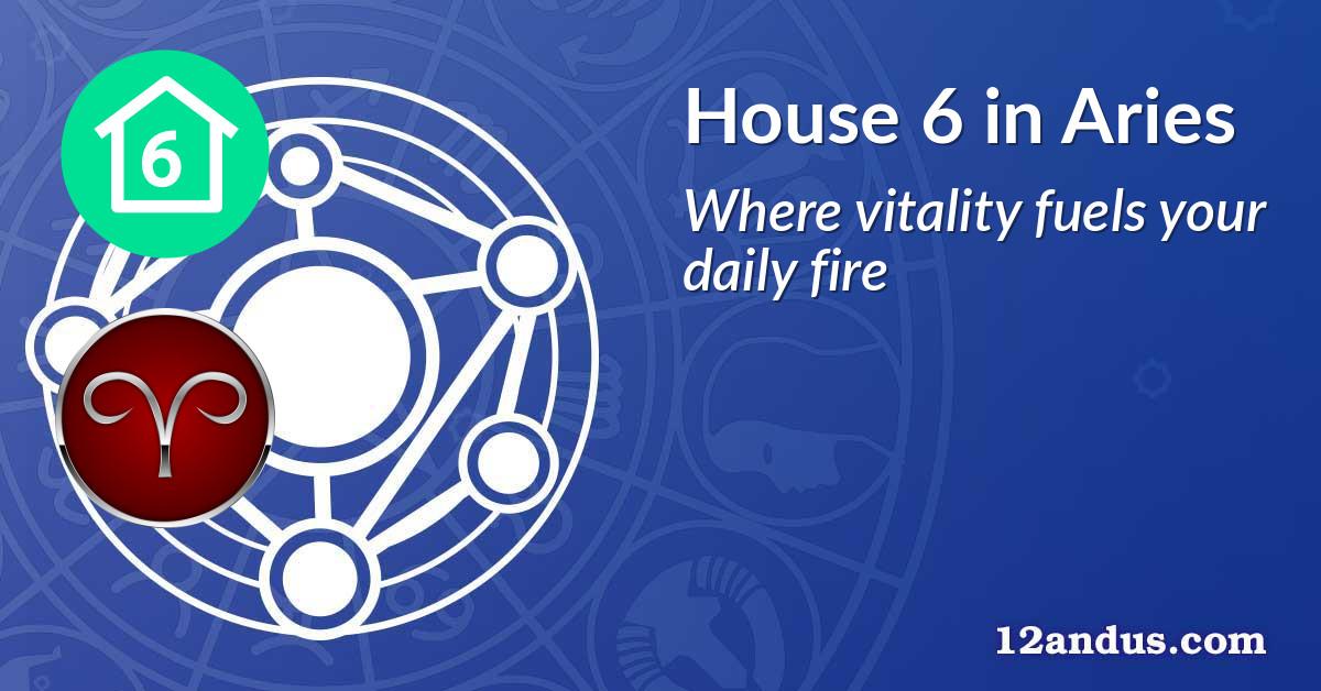 House 6 in Aries