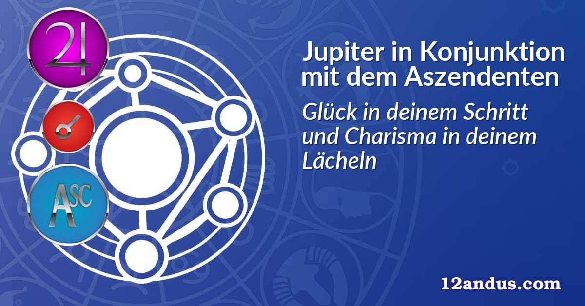 Jupiter in Konjunktion mit dem Aszendenten