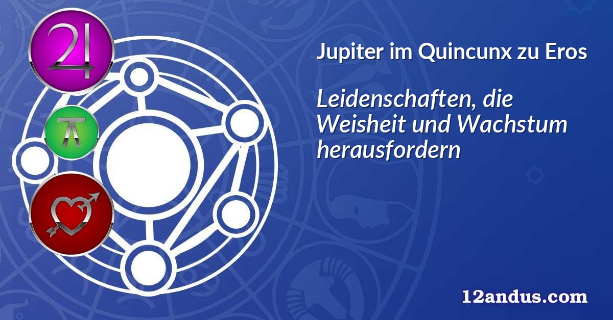 Jupiter im Quinkunx zu Eros