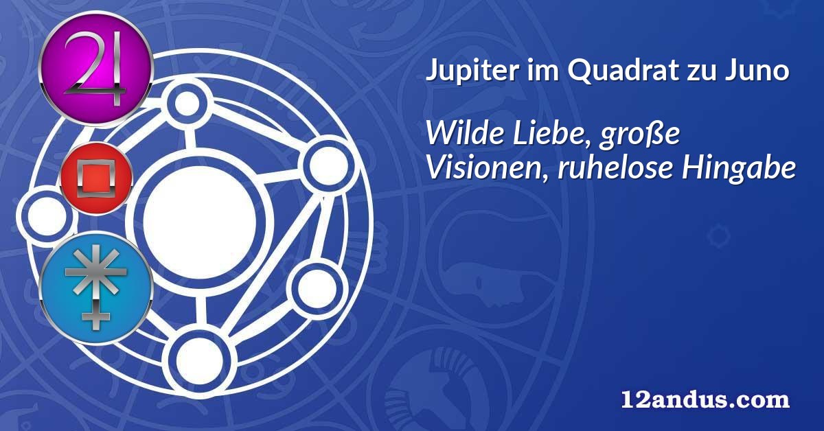 Jupiter im Quadrat zu Juno