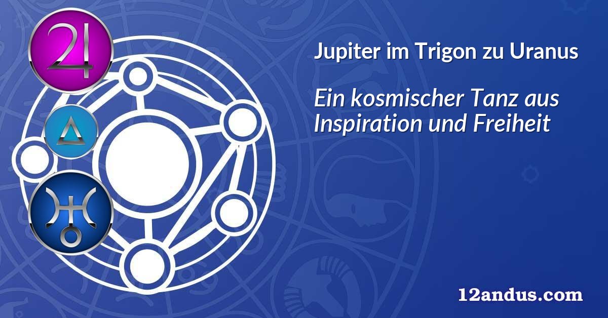 Jupiter im Trigon zu Uranus