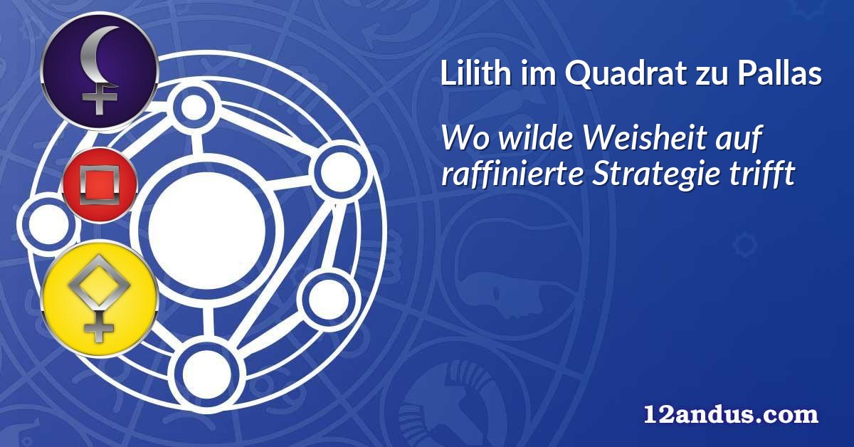 Lilith im Quadrat zu Pallas