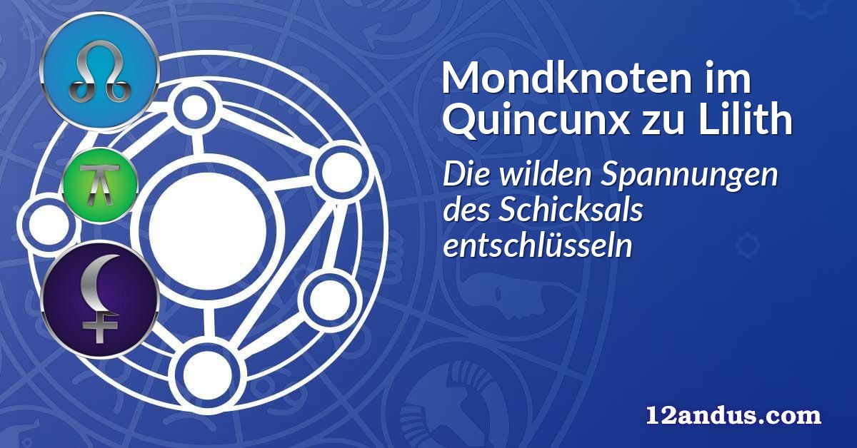 Mondknoten im Quinkunx zu Lilith