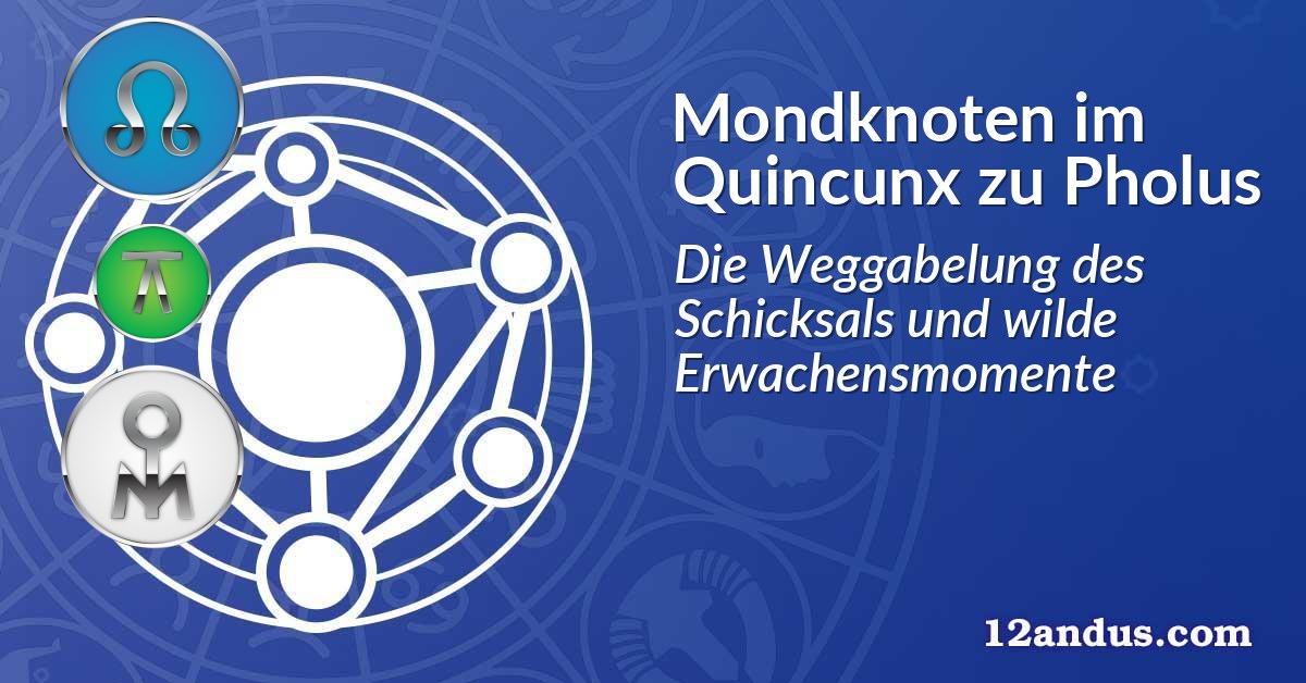 Mondknoten im Quinkunx zu Pholus