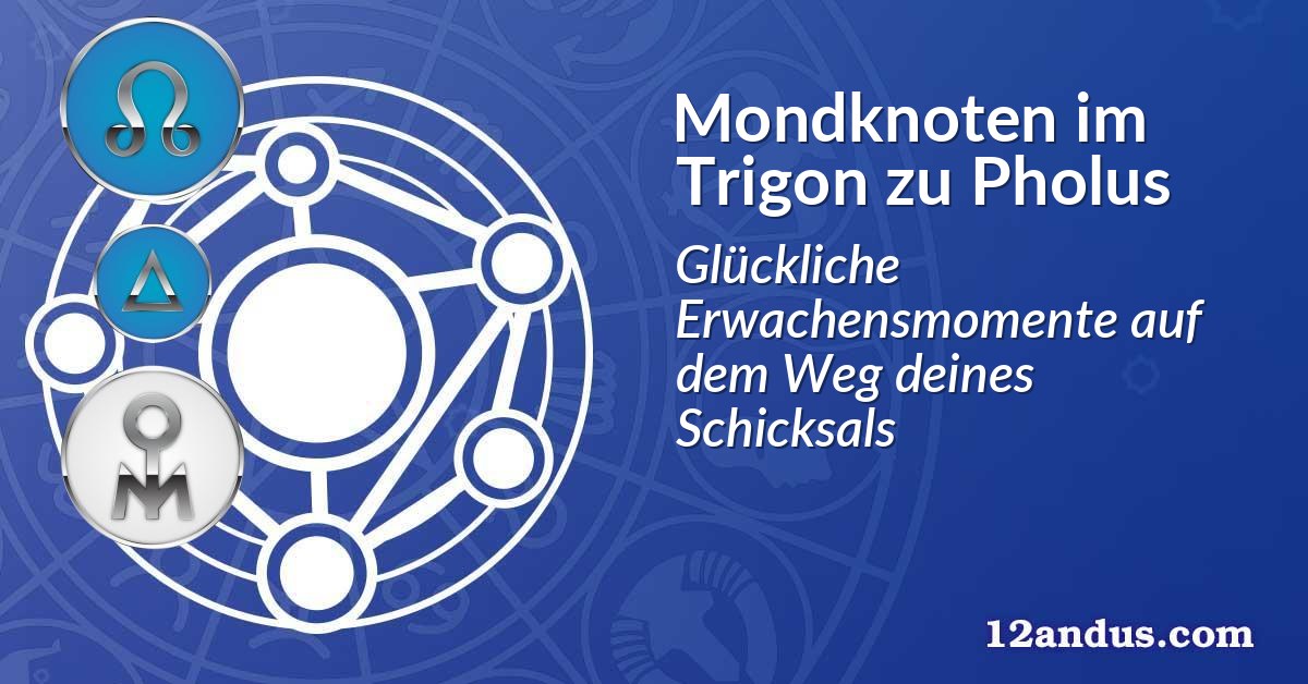 Mondknoten im Trigon zu Pholus