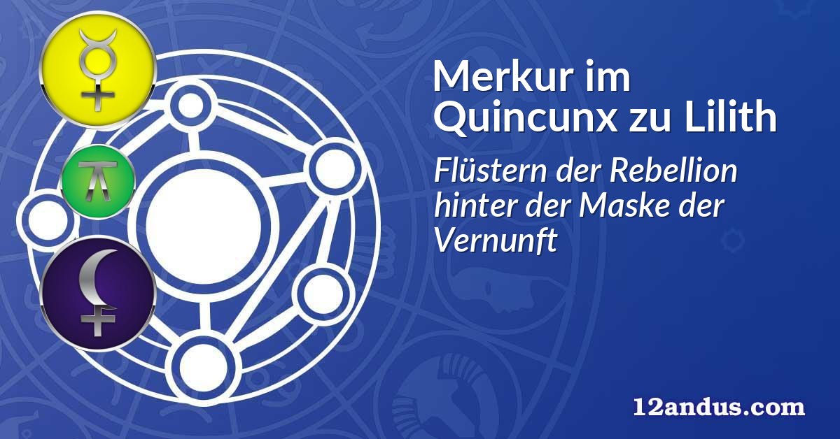 Merkur im Quinkunx zu Lilith