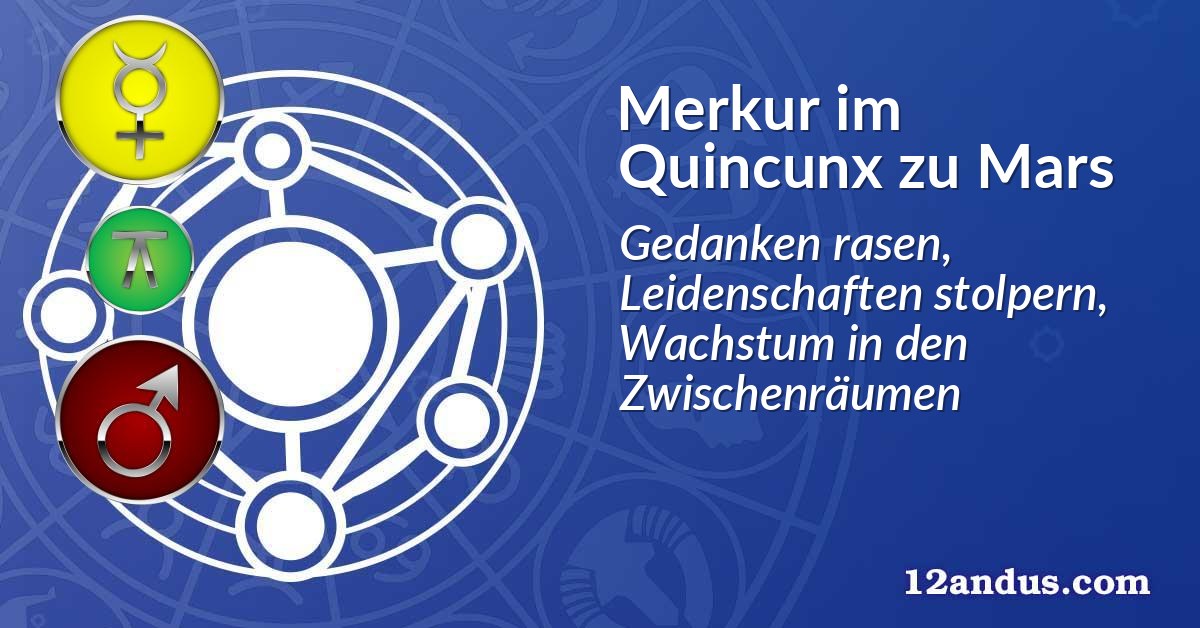 Merkur im Quinkunx zu Mars