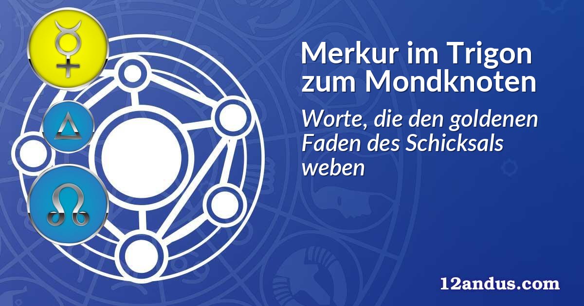 Merkur im Trigon zum Mondknoten