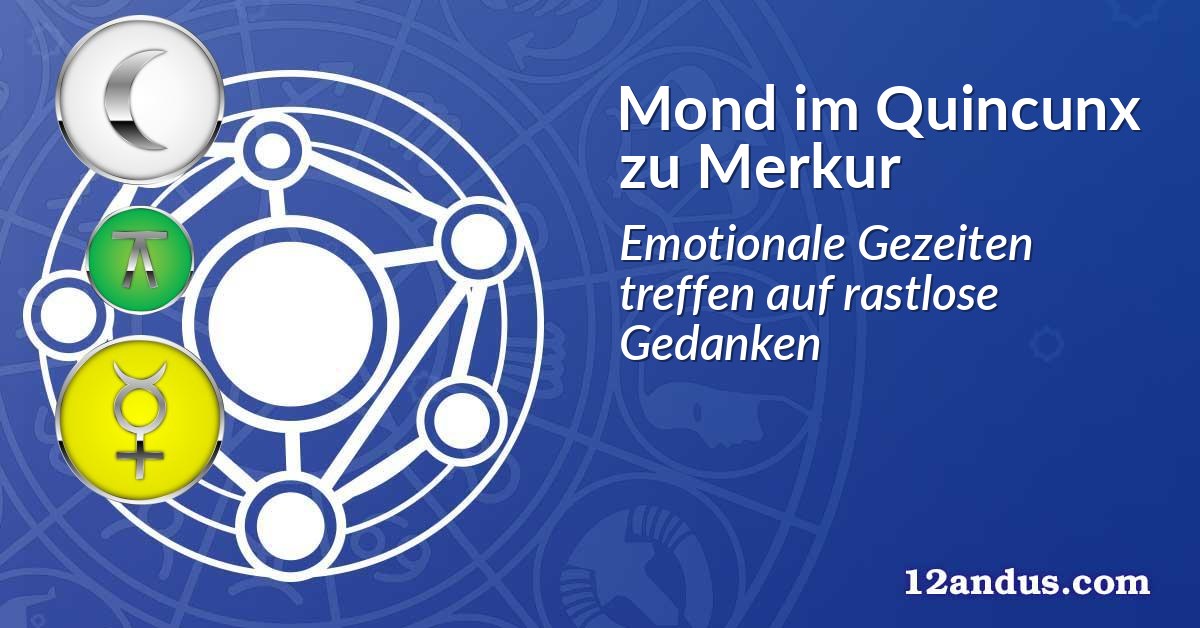Mond im Quinkunx zu Merkur